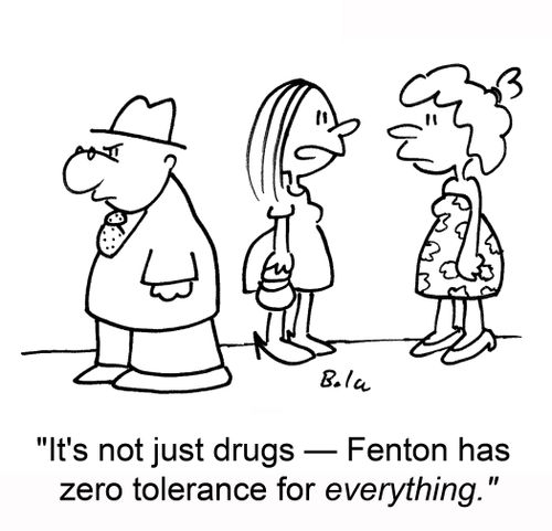 'It's not just drugs - Fenton has zero tolerance for everything!'
