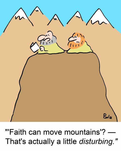 ''Faith can move mountains'? -- That's actually a little disturbing.'