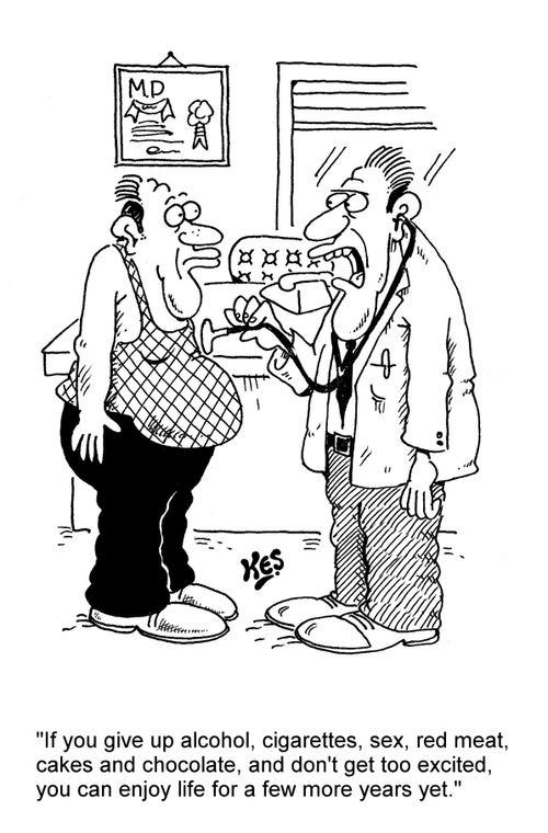 'If you give up alcohol, cigarettes, sex, red meat, cakes and chocolate, and don't get too excited, you can enjoy life for a few more years yet.'