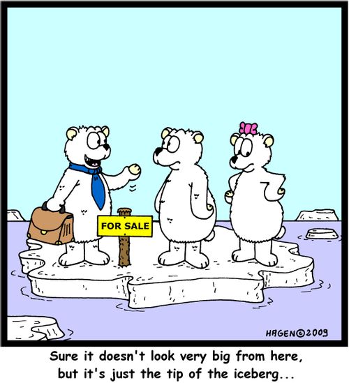 'Sure, it doesn't look very big from here, but it's just the tip of the iceberg...'