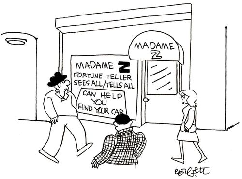 Madame Z, fortune teller...sees all/rells all...can help you find your car.