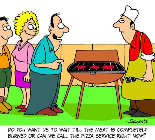 'Do you want us to wait till the meat is completely burned or can we call the pizza service right now?'