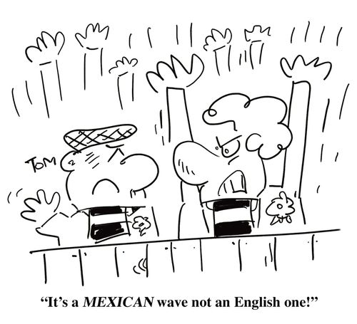 'It's a MEXICAN wave not an English one!'