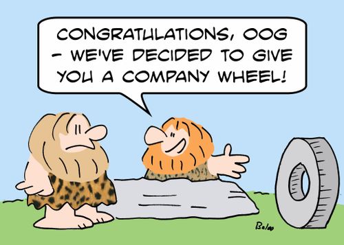 'Congratulations, Oog -- we've decided to give you a company wheel!'