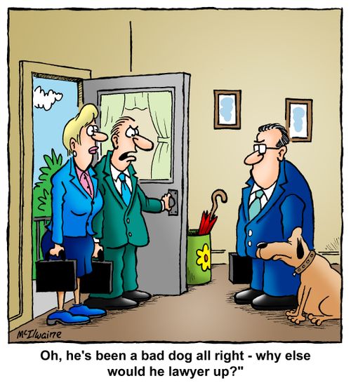 'Oh, he's been a bad dog all right - why else would he lawyer up?'