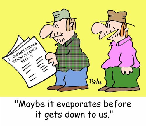 ECONOMY SHOWS TRICKLE-DOWN EFFECT, 'Maybe it evaporates before it gets down to us.'