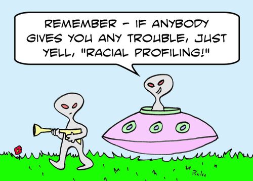 'Remember -- if anybody gives you any trouble, just yell, 'racial profiling'!'