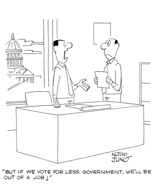 But if we vote for less government, we'll be out of a job!'