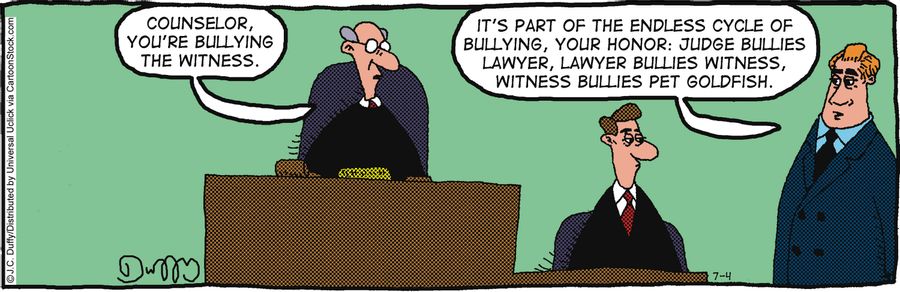 'Counselor, you're bullying the witness.'