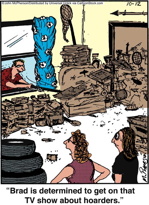 'Brad is determined to get on that show about tv hoarders.'