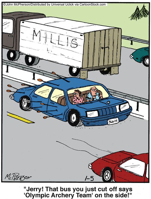 'Jerry! That bus you just cut off says 'Olympic Archery Team' on the side!'