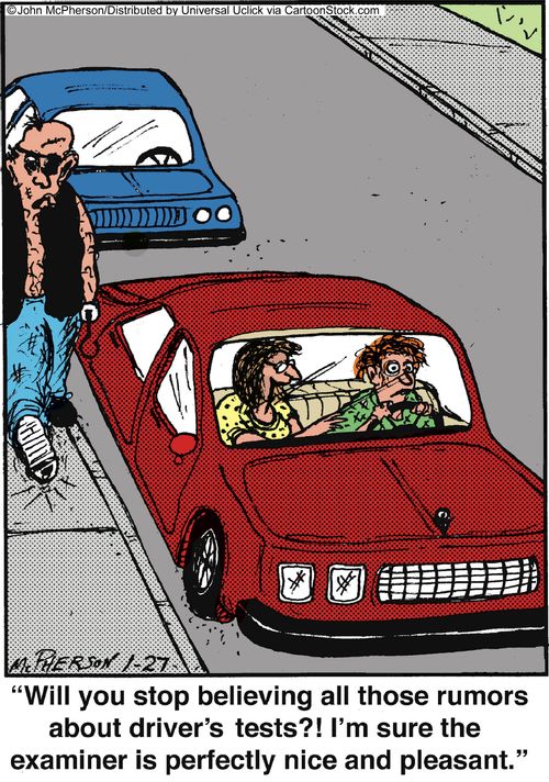 'Will you stop believing all those rumor about driver's tests?! I'm sure the examiner is perfectly nice and pleasant.'