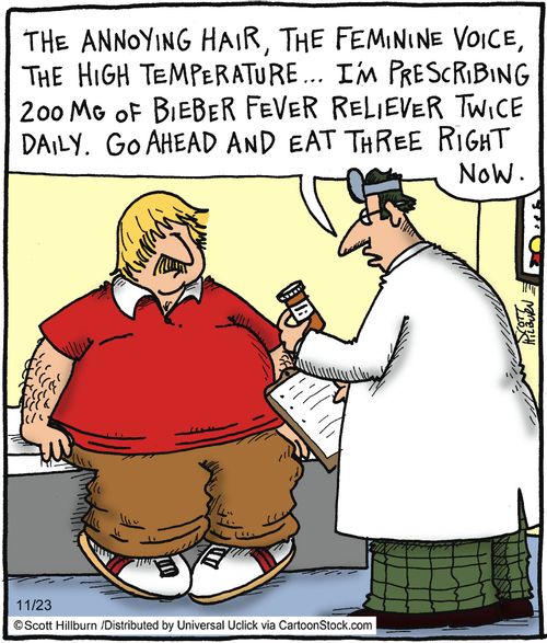 'The annoying hair, the feminine voice, the high temperature...I'm prescribing 200mg of Bieber fever reliever twice daily. Go ahead and eat three right now.'