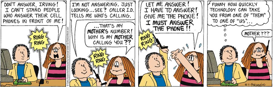 'Don't answer, Irving! I can't stand people who answer their cell phones in front of me!'