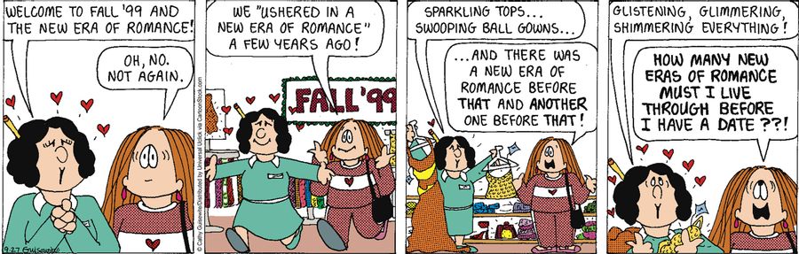 'How many new eras of romance must I live through before I have a date?'
