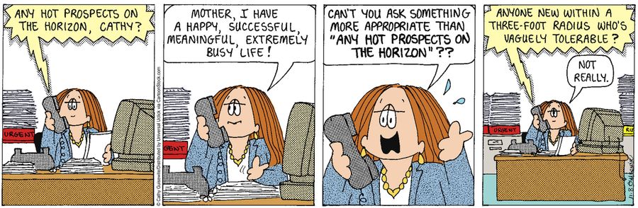 'Any hot prospects on the horizon, Cathy?. . . Anyone new within a three-foot radius who's vaguely tolerable?'