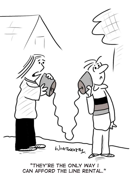'They're the only way I can afford the line rental.'