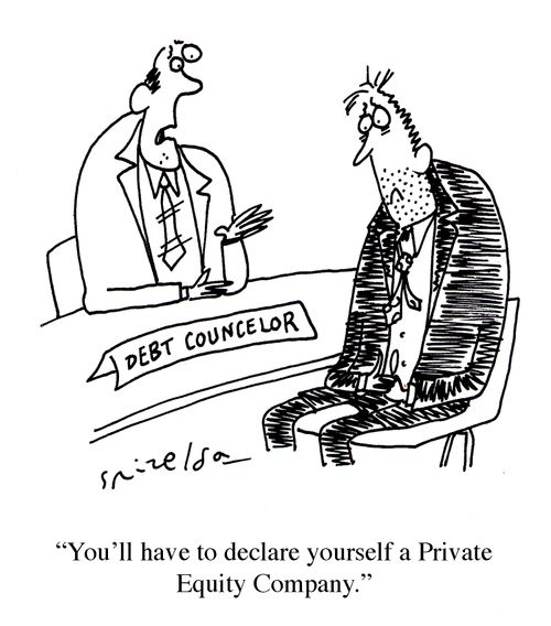 Debt Councellor: 'You'll have to declare yourself a Private Equity Company.'