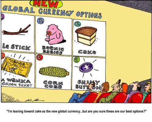 "I'm leaning towards cake as the new global currency...but are you sure these are our best options?"