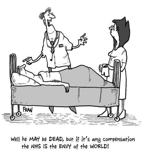 'Well he may be dead, but if it's any compensation the NHS is the envy of the world!'