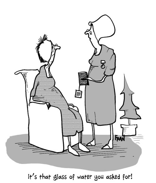 'It's that glass of water you asked for!'