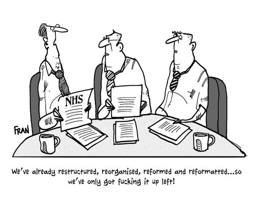 'We've already restructured, reorganised, reformed and reformatted...so we've only got fucking it up left.'