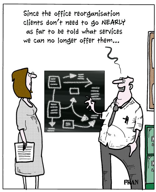 'Since the office reorganisation clients don't need to go nearly as far to be told what services we can no longer offer them.'