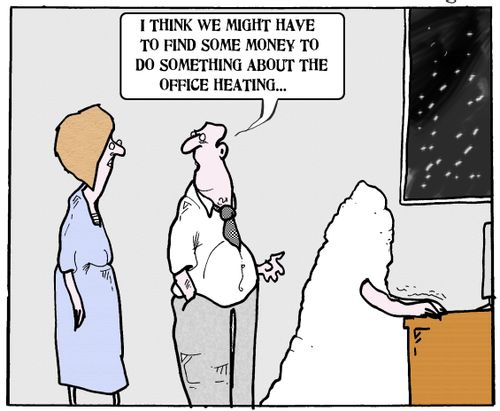 'I think we might have to find some money to do something about the office heating...'