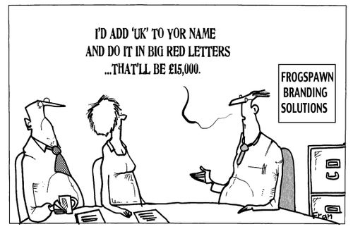 'I'd add 'UK' to your name and do it in big red letters...that'll be £15,000.'
