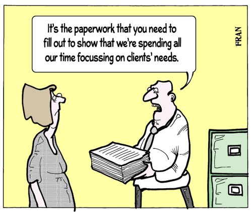 'It's the paperwork that you need to fill out to show that we're spending all our time focussing  on clients' needs.'