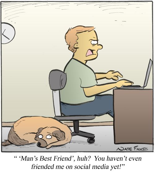''Man's Best Friend', huh? You haven't even friended me on social media yet!'