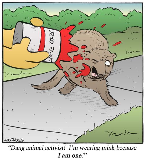 'Dang animal activist! I'm wearing mink because I am one!'