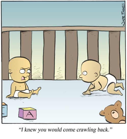 'I knew you would come crawling back.'