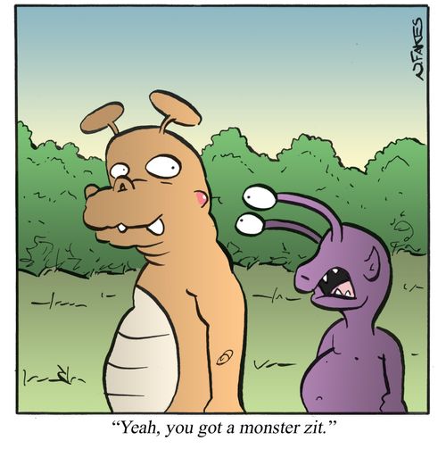 'Yeah, you got a monster zit.'