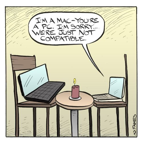 'I'm a mac - you're a PC. I'm sorry...we're just not compatible.'
