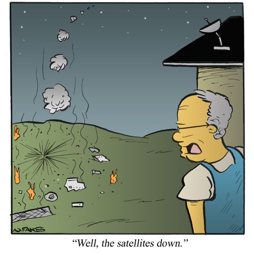 'Well, the satellites down.'