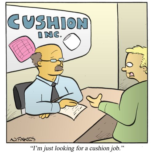 'I'm just looking for a cushion job.'