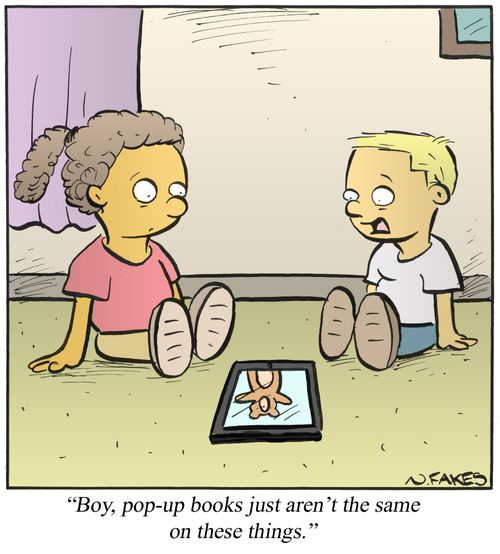 'Boy, pop-up books just aren't the same on these things.'