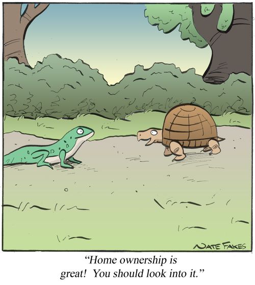 'Home ownership is great! You should look into it.'