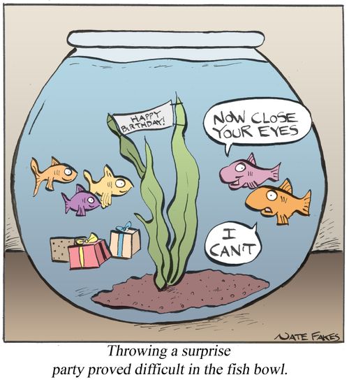 Throwing a surprise party proved difficult in the fish bowl.