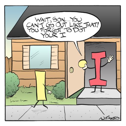 'Wait, son...you can't go out like that! You forgot to dot your I.'