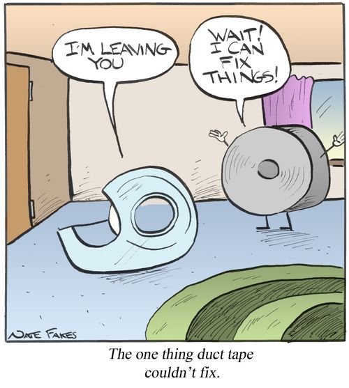 The one thing duct tape couldn't fix.