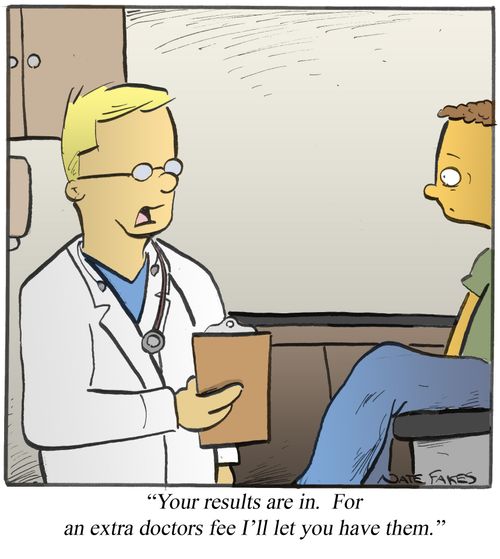 'Your results are in. For an extra doctors fee I'll let you have them.'
