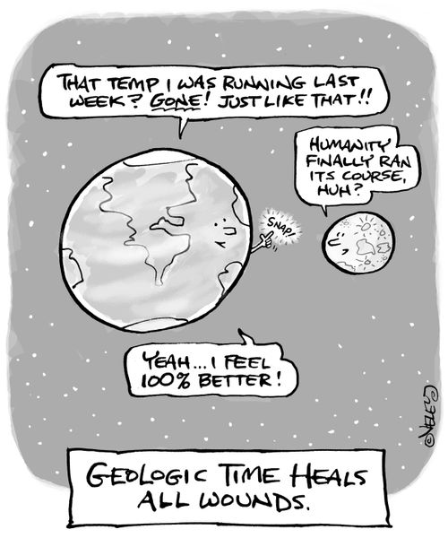 Geologic Time Heals All Wounds.