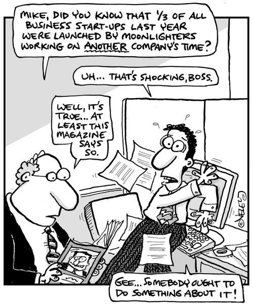 "Did you know that one-third of all business start-ups were launched by moonlighters working on another company's time?"