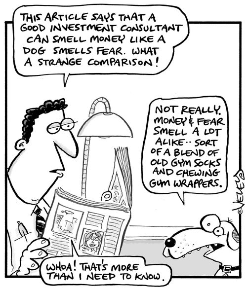 "This article says that a good investment consultant can smell money like a dog smells fear..."