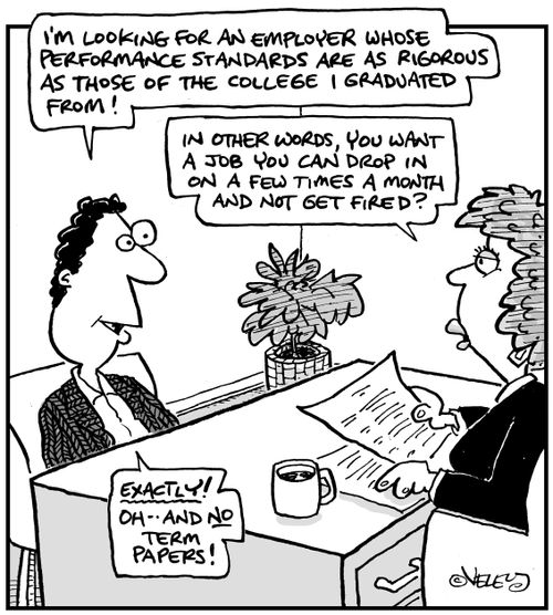 "I'm looking for an employer whose performance standards are as rigorous as those of the college I graduated from!"