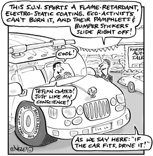 "This S.U.V. sports a flame-retardant, electro-static coating. Eco-activists can't burn it and their pamphlets and bumper stickers slide right off!"