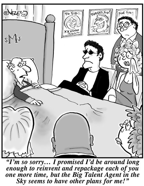 "I promised I'd be around long enough to reinvent and repackage each of you one more time, but the Big Talent Agent in the Sky seems to have other plans for me!"