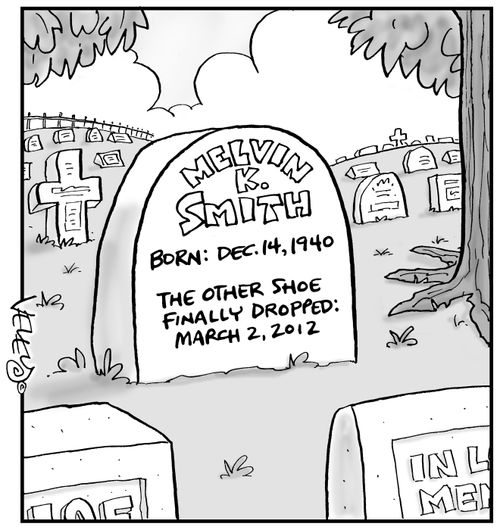 Melvin K. Smith: Born, Dec. 14, 1940. The other shoe finally dropped, March 2, 2012.